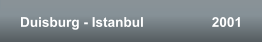 Duisburg - Istanbul                  2001