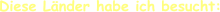 Diese Länder habe ich besucht: